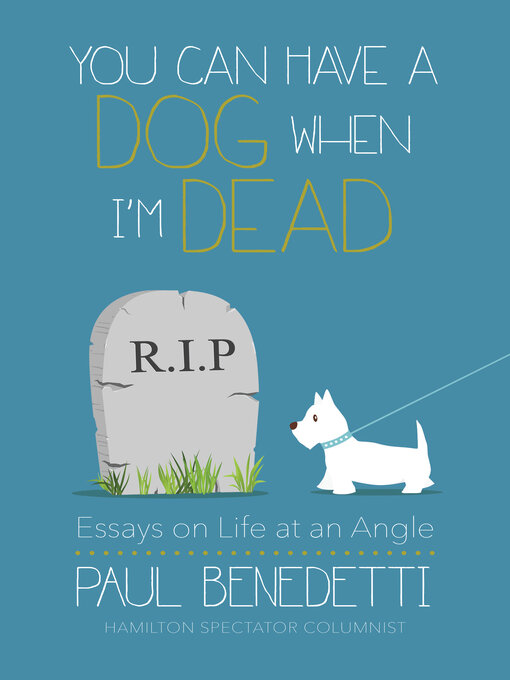 Title details for You Can Have a Dog When I'm Dead by Paul Benedetti - Available